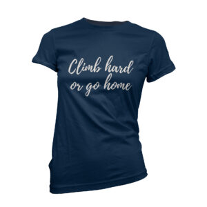 Climb hard or go home